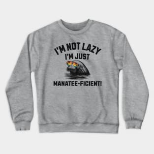 I'm not Lazy I'm just Manatee-ficient Funny Manatee Crewneck Sweatshirt